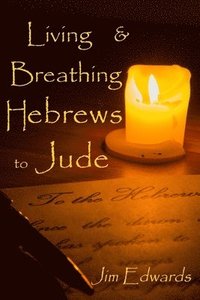 bokomslag Living and Breathing Hebrews to Jude