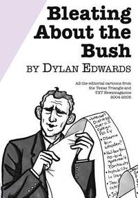 bokomslag Bleating About the Bush: All the Editorial Cartoons from the Texas Triangle and TXT Newsmagazine 2004-2005