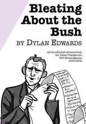 Bleating About the Bush: All the Editorial Cartoons from the Texas Triangle and TXT Newsmagazine 2004-2005 1