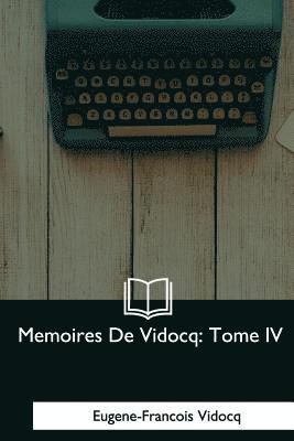 Eugene-Francois Vidocq - Memoires De Vidocq: Tome IV, Häftad