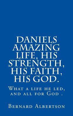 bokomslag Daniels amazing life, his strength, his faith, his God.