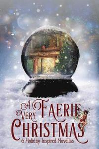 bokomslag A Very Faerie Christmas: Six Holiday Inspired Novellas