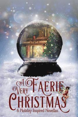 A Very Faerie Christmas: Six Holiday Inspired Novellas 1