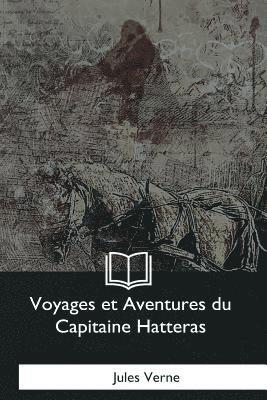 Voyages et Aventures du Capitaine Hatteras 1