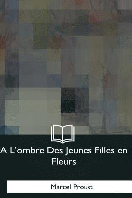 A L'ombre Des Jeunes Filles en Fleurs 1