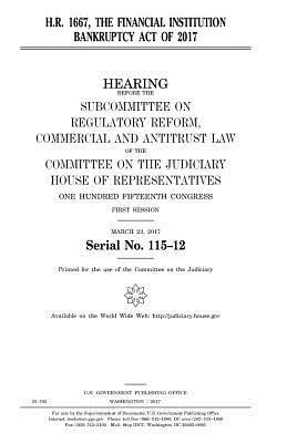 bokomslag H.R. 1667: the Financial Institution Bankruptcy Act of 2017