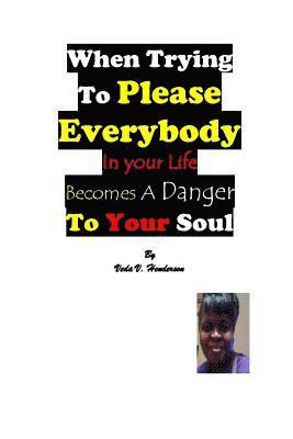 bokomslag When Trying To Please Everybody In Your Life Becomes A Danger To Your Soul