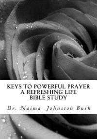 bokomslag Keys To Powerful Prayer: A Refreshing Life With Naima Bible Study