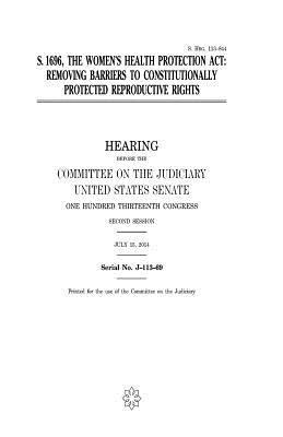 United States Senate, Committee on the Judiciary - S. 1696, the Women's Health Protection Act: removing barriers to constitutionally protected reproductive rights, Häftad