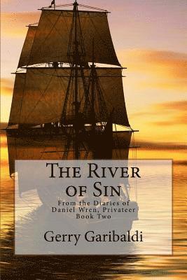 bokomslag The River of Sin: From the Diaries of Daniel Wren, Privateer Book Two