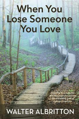 Walter Albritton - When You Lose Someone You Love: Knowing God hurts like you hurt helps you process the distressing grief of losing a loved one, Häftad