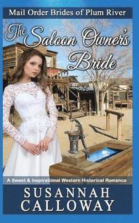 bokomslag The Saloon Owner's Bride: A Sweet & Inspirational Western Historical Romance