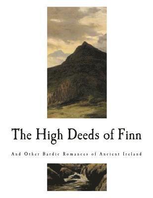 T. W. Rolleston - The High Deeds of Finn: And Other Bardic Romances of Ancient Ireland, Häftad