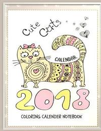 bokomslag Cute Cats 2018 Cat Coloring Book Calendar Notebook: Cat Coloring Book Calendar for Adults, Seniors and Beginning Colorists: Gifts for Cat Lovers