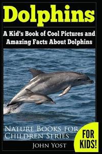 bokomslag Dolphins: A Kid's Book Of Cool Images And Amazing Facts About Dolphins