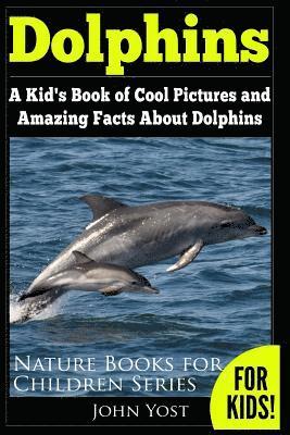 bokomslag Dolphins: A Kid's Book Of Cool Images And Amazing Facts About Dolphins