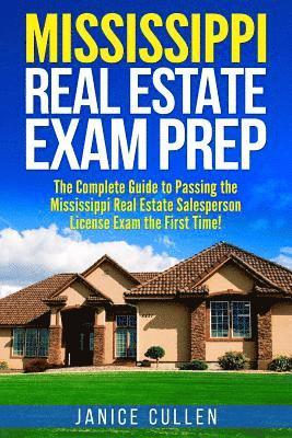 Mississippi Real Estate Exam Prep: The Complete Guide to Passing the Mississippi Real Estate Salesperson License Exam the First Time! 1