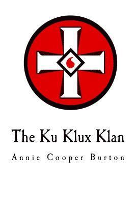 Annie Cooper Burton - The Ku Klux Klan: United Daughters of the Confederacy, Häftad