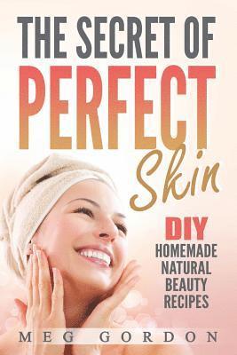 bokomslag The Secret of Perfect Skin: DIY Homemade Narurak Beauty Recipes