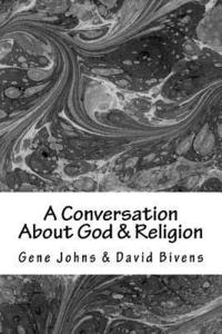bokomslag A Conversation About God & Religion: Two Friends - Two Different Views