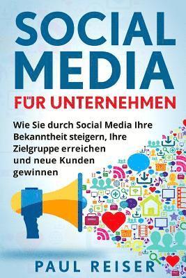 bokomslag Social Media für Unternehmen: Wie Sie durch Social Media Ihre Bekanntheit steigern, Ihre Zielgruppe erreichen und neue Kunden gewinnen.