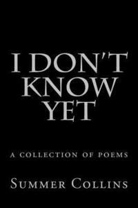 bokomslag I Don't Know Yet: a collection of poems