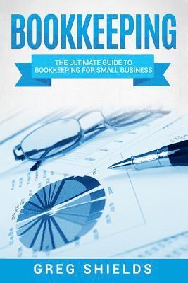 Bookkeeping: The Ultimate Guide to Bookkeeping for Small Business 1