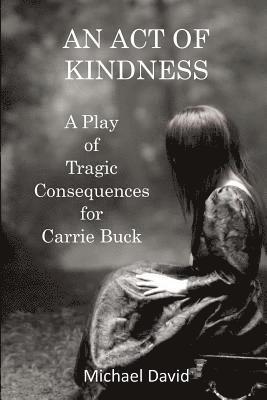 Michael David - An Act of Kindness: A Play of Tragic Consequences for Carrie Buck, Häftad. Tillgänglighet: Lägg i varukorg