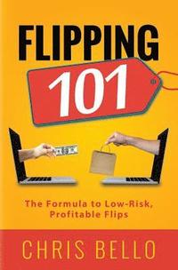 bokomslag Flipping 101: The Formula to Low-Risk, Profitable Flips