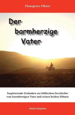 bokomslag Der barmherzige Vater: Inspirierende Gedanken zu einer biblischen Geschichte