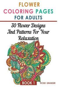 bokomslag Flower Coloring Pages for Adults: 30 Flower Designs and Patterns for Your Relaxation: (Adult Coloring Pages, Adult Coloring)