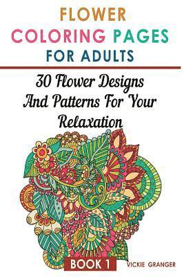 bokomslag Flower Coloring Pages for Adults: 30 Flower Designs and Patterns for Your Relaxation: (Adult Coloring Pages, Adult Coloring)