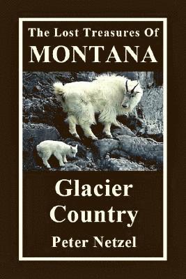 Peter Netzel - The Lost Treasures Of Montana: Glacier Country, Häftad