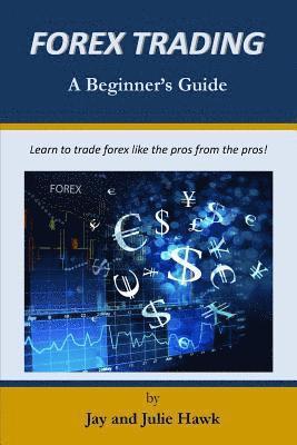 Julie Hawk, Jay Hawk - Forex Trading: A Beginner's Guide, Häftad