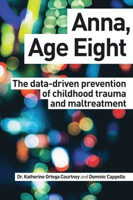 bokomslag Anna, Age Eight: The data-driven prevention of childhood trauma and maltreatment