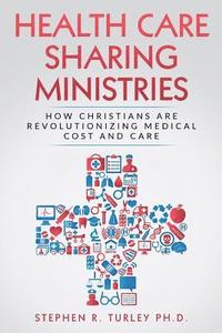 bokomslag Health Care Sharing Ministries: How Christians Are Revolutionizing Medical Cost and Care