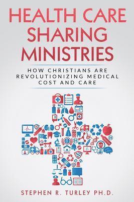 Steve Turley - Health Care Sharing Ministries: How Christians Are Revolutionizing Medical Cost and Care, Häftad