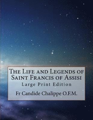 The Life and Legends of Saint Francis of Assisi: Large Print Edition 1