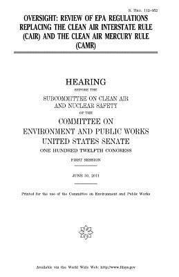 bokomslag Oversight: review of EPA regulations replacing the Clean Air Interstate Rule (CAIR) and the Clean Air Mercury Rule (CAMR)