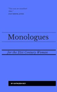 bokomslag Monologues for the 21st Century Woman: Acting pieces for auditions, class usage, or performance
