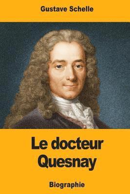 bokomslag Le docteur Quesnay: Chirurgien, Médecin de Mme de Pompadour et de Louis XV, Physiocrate