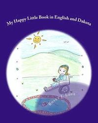 bokomslag My Happy Little Book in English and Dakota: Wowapi Cantewaste Cistinna Mitawa Wasicun qa Dakota Ohna