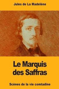 bokomslag Le Marquis des Saffras: Scènes de la vie comtadine