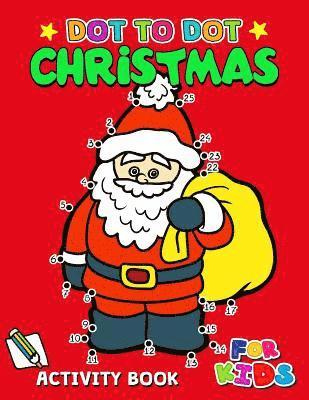 bokomslag Dot to Dot Christmas Activity Book for Kids: Activity book for boy, girls, kids Ages 2-4,3-5,4-8 connect the dots, Coloring book, Dot to Dot