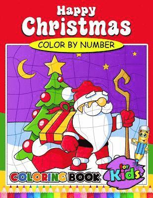 Happy Christmas Color by Number Coloring Book for Kids: Activity book for boy, girls, kids Ages 2-4,3-5,4-8 Coloring Book 1