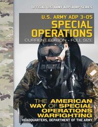bokomslag US Army ADP 3-05 Special Operations: The American Way of Special Operations Warfighting: Current, Full-Size Edition - Giant 8.5" x 11" Format - Offici