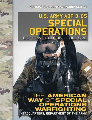 bokomslag US Army ADP 3-05 Special Operations: The American Way of Special Operations Warfighting: Current, Full-Size Edition - Giant 8.5" x 11" Format - Offici