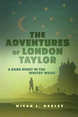 bokomslag The Adventures of London Taylor: A Dark Night in the Whitby Wood