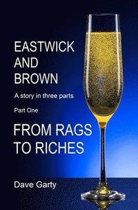 bokomslag Eastwick and Brown: Part One - From Rags To Riches