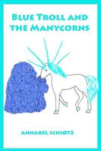 bokomslag Blue Troll and the Manycorns: A troll story for children